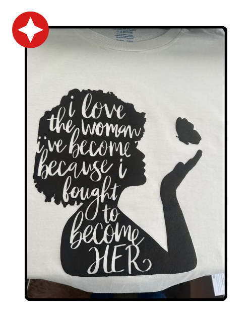 I Love The Woman I Have Become T-shirt